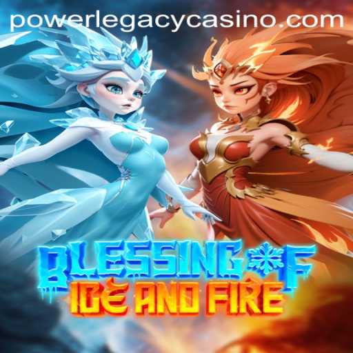 Blessing of Ice and Fire: A Thrilling Exploration in Power Legacy Casino